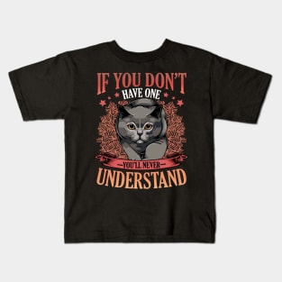 British Shorthair - If You Don't Have One You'll Never Understand Kids T-Shirt